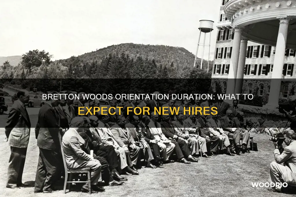 how long does orientation at bretton woods last