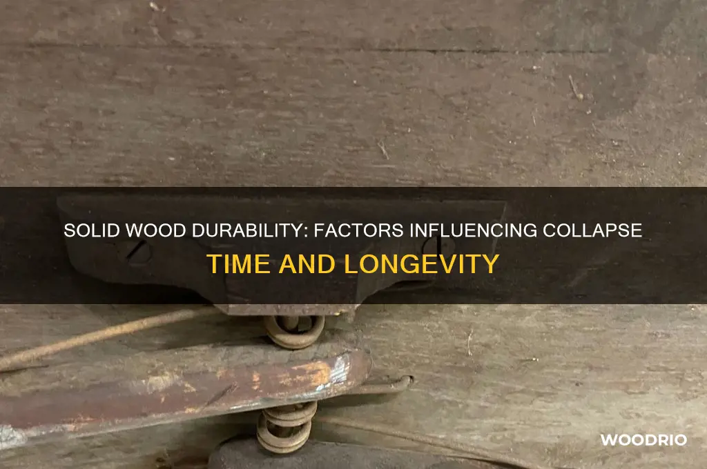 how long does solid wood take to collapse