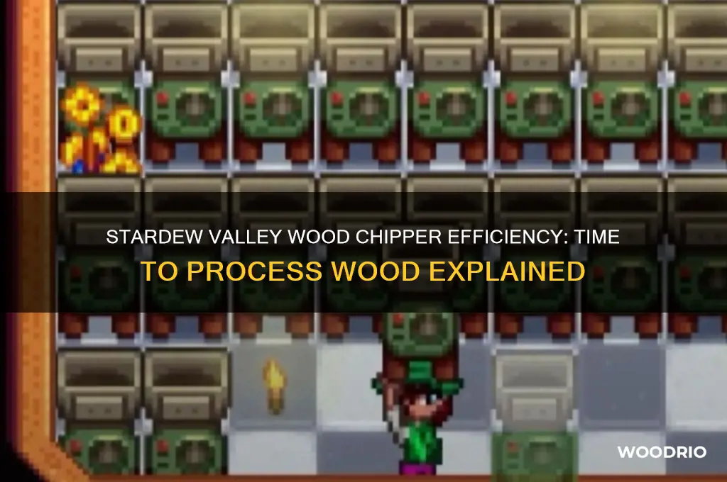 how long does wood chipper take stardew