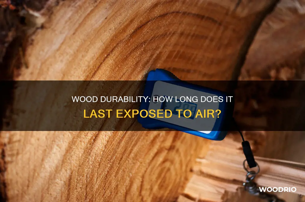 how long does wood last exposed to air