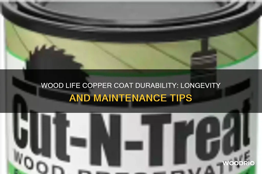 how long does wood life copper coat last