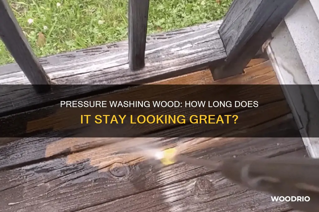 how long does wood stay nice after pressure washing
