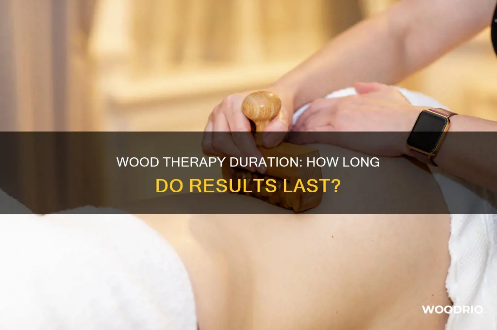 how long does wood therapy last