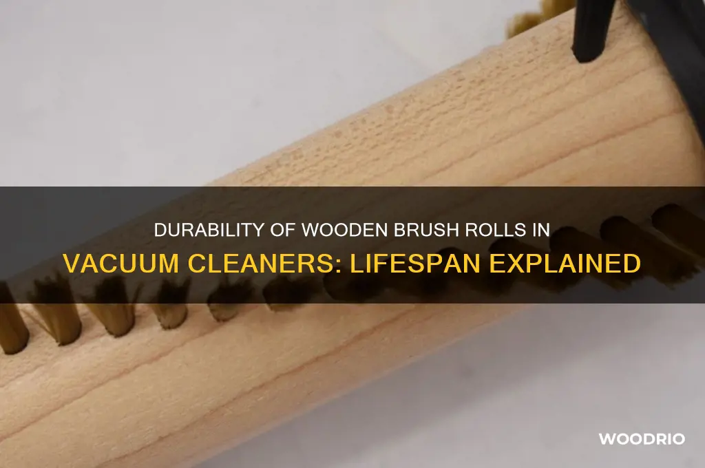 how long does wooden brush roll for vacuum last