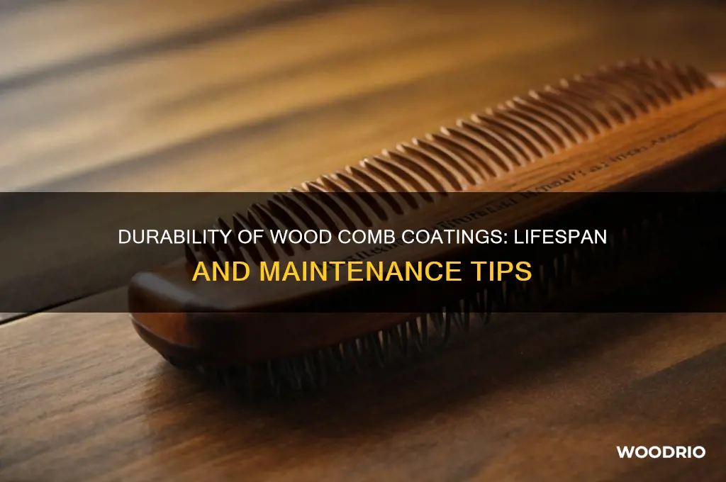 how long doest coating on wood comb last