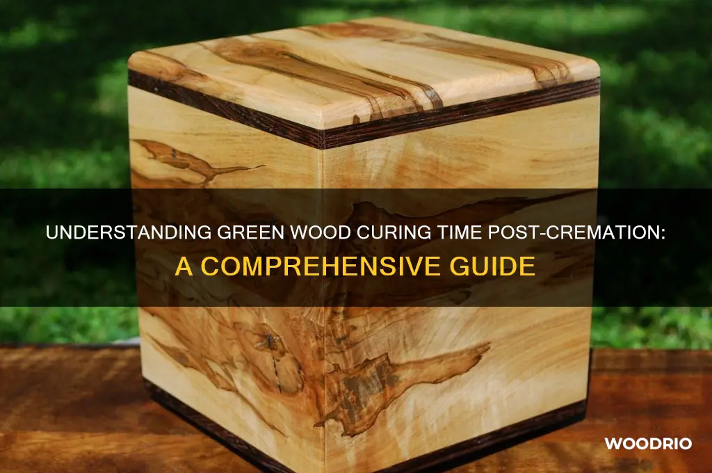 how long for green wood to contact after cremation
