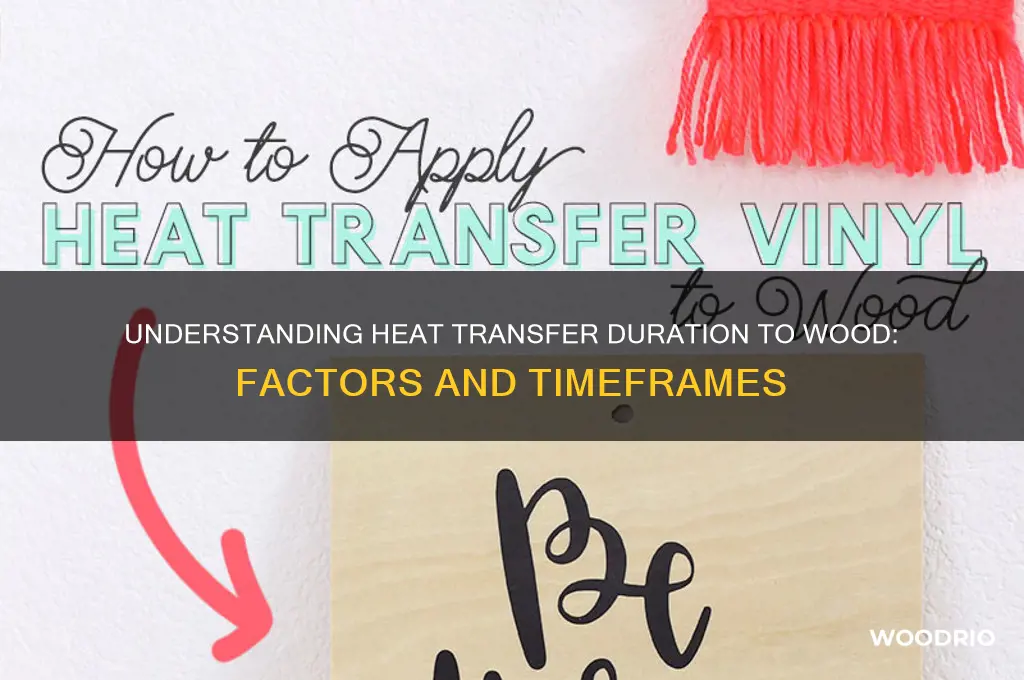 how long heat transfer to wood
