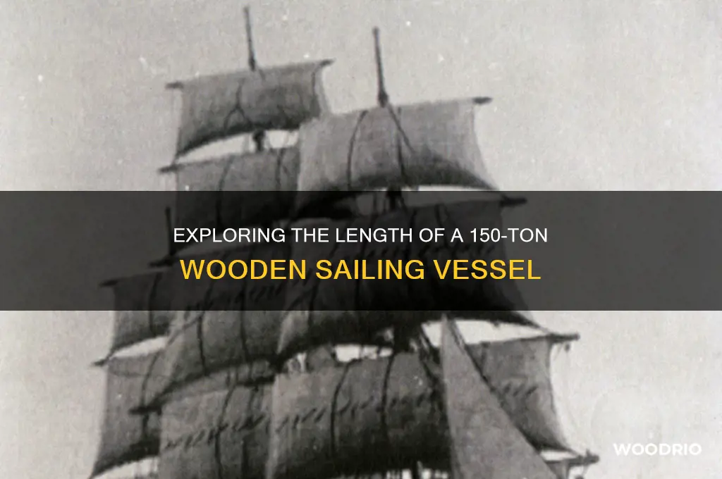 how long is 150 ton wooden sailing vessel