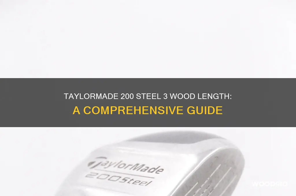 how long is a taylormade 200 steel 3 wood
