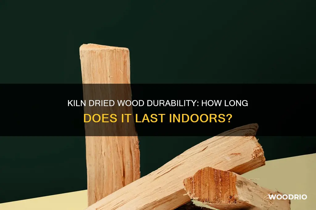 how long is kiln dried wood last inside