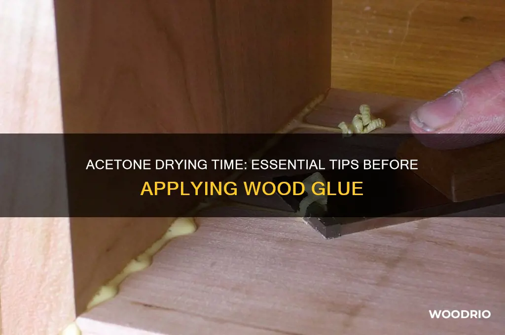 how long must acetone dry before applying wood glue