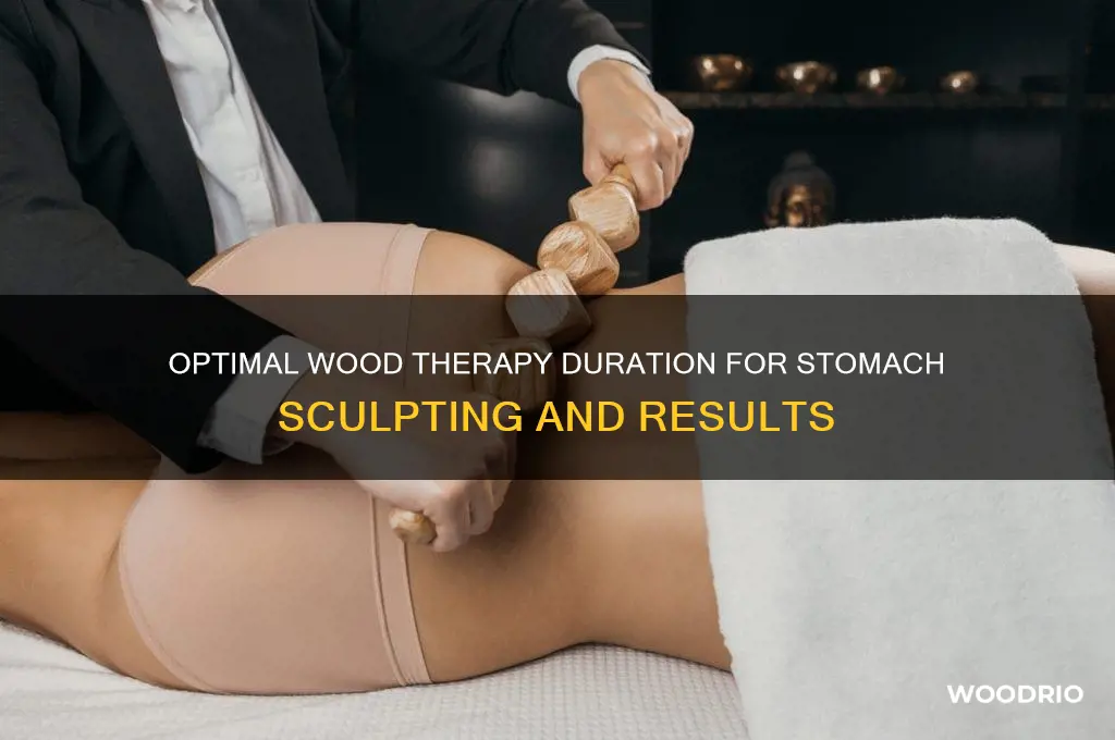 how long should i do wood therapy on my stomach