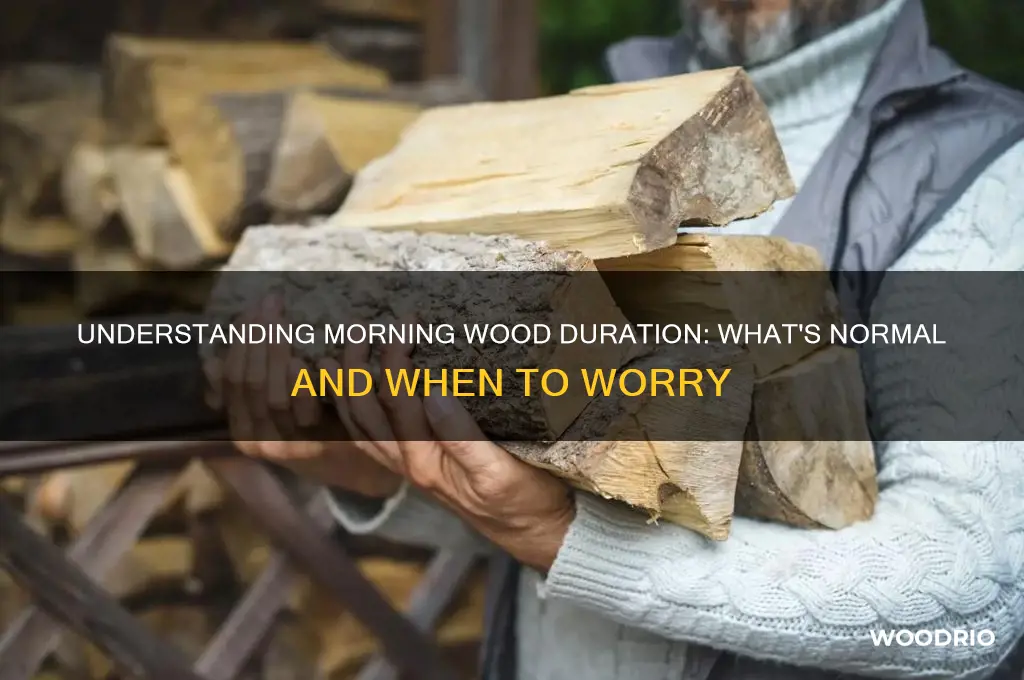 how long should morning wood last