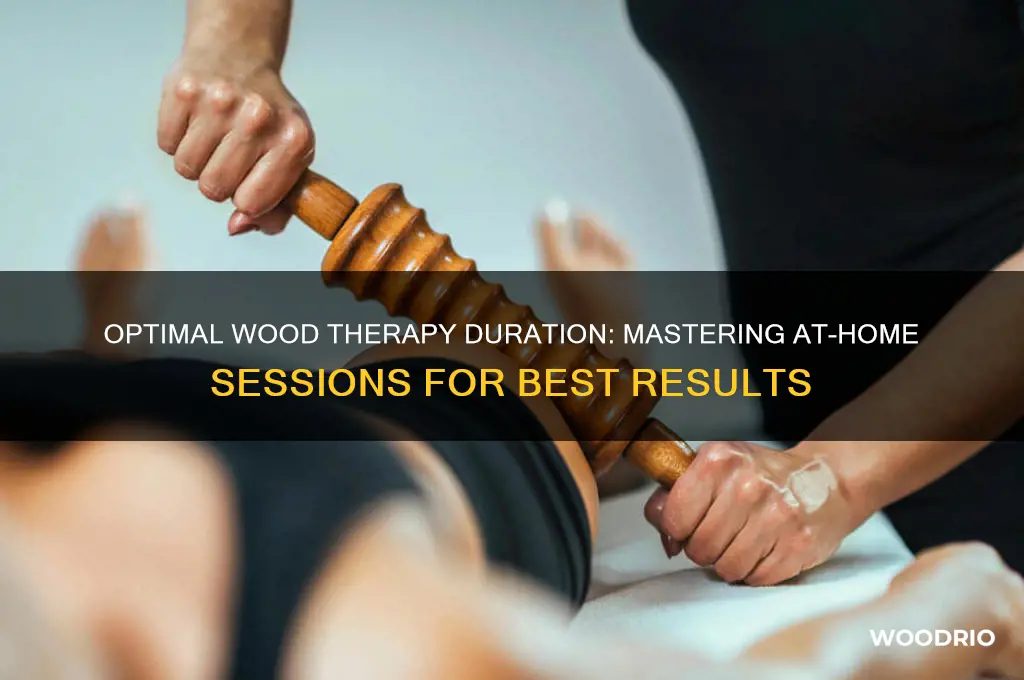 how long should you do wood therapy at home