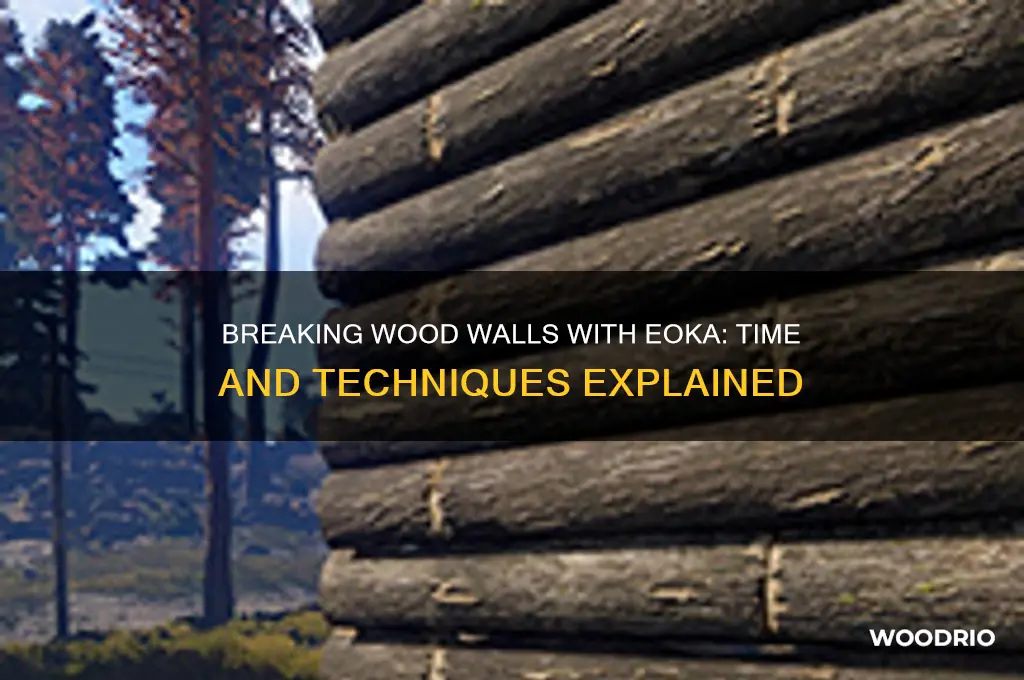 how long to break wood wall with eoka