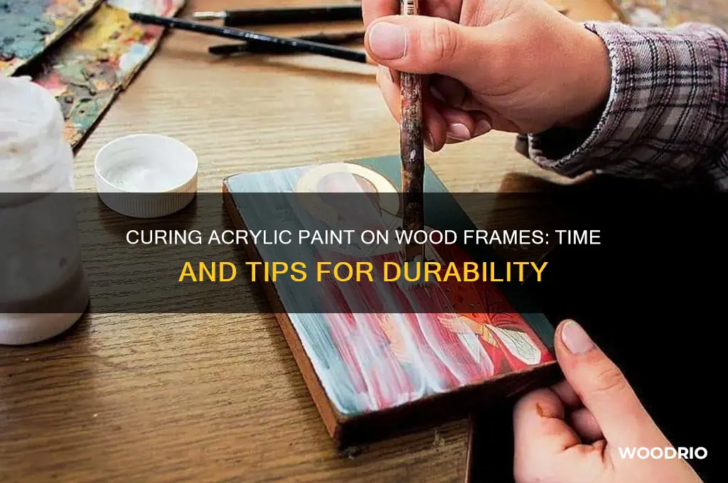 how long to cure acrilic pain on wood frame
