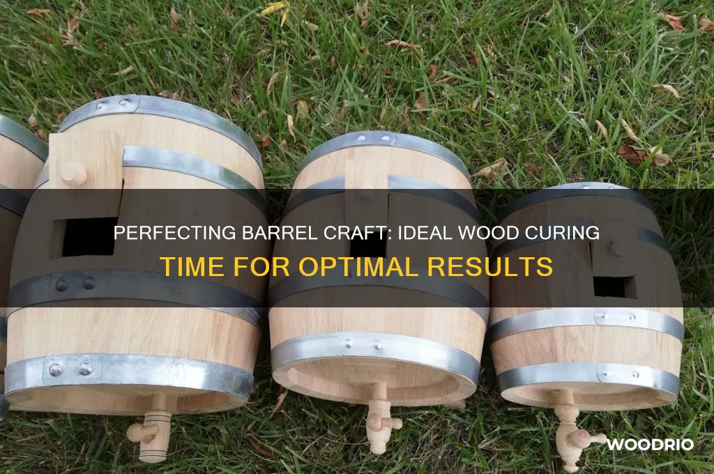 how long to cure wood for a barrel