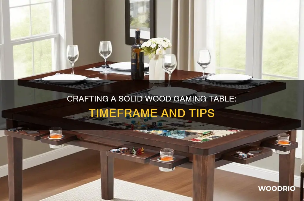 how long to make a solid wood gaming table