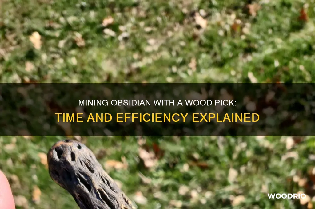 how long to mine obsidian with wood pick