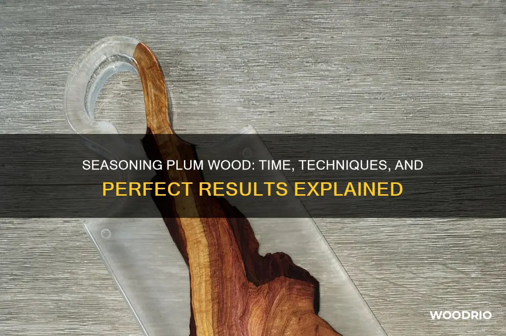 how long to season plum wood