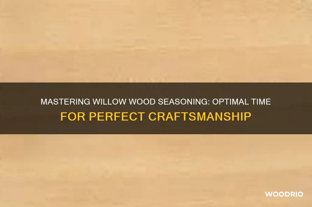 how long to season willow wood