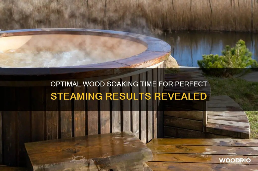 how long to soak wood before steaming