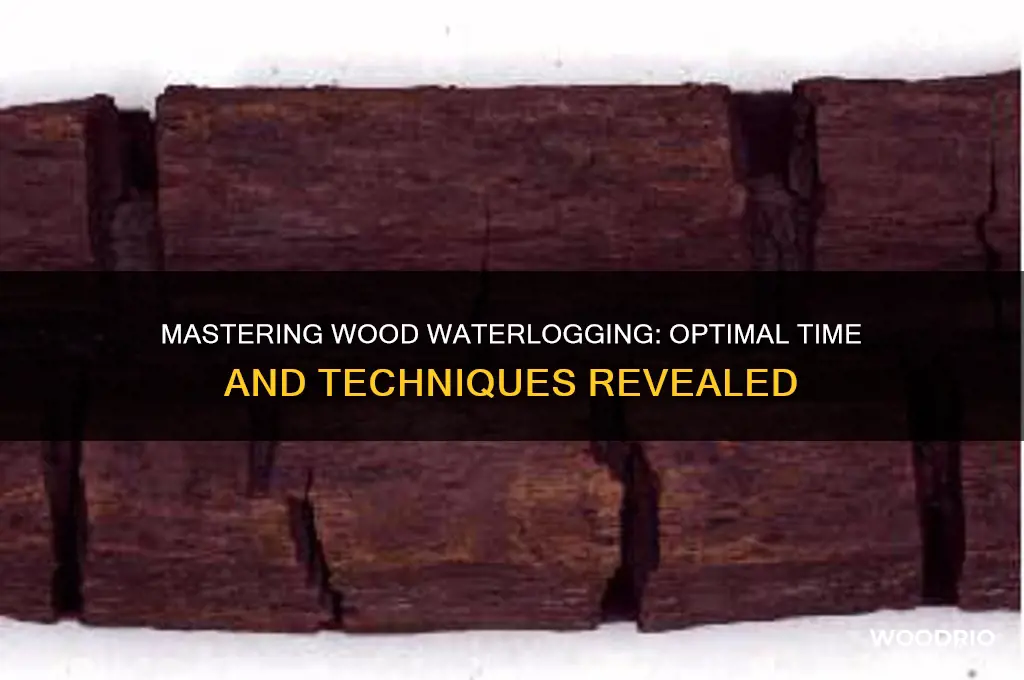 how long to waterlog wood