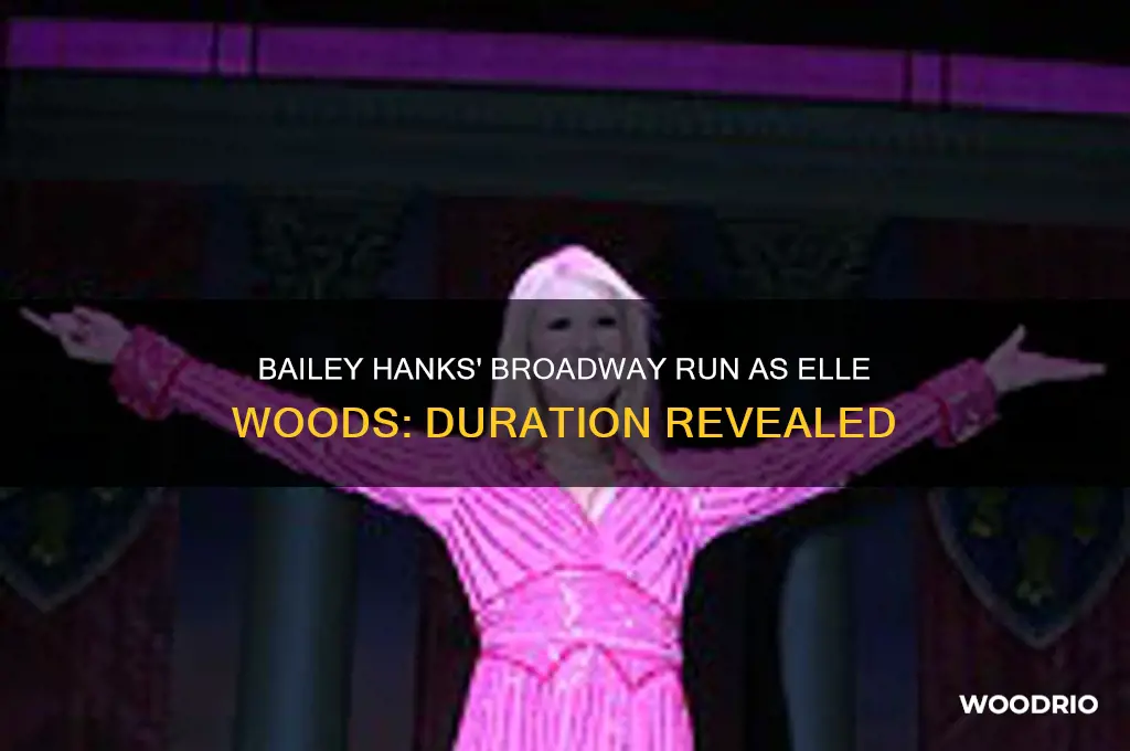 how long was bailey hanks elle woods on broadway