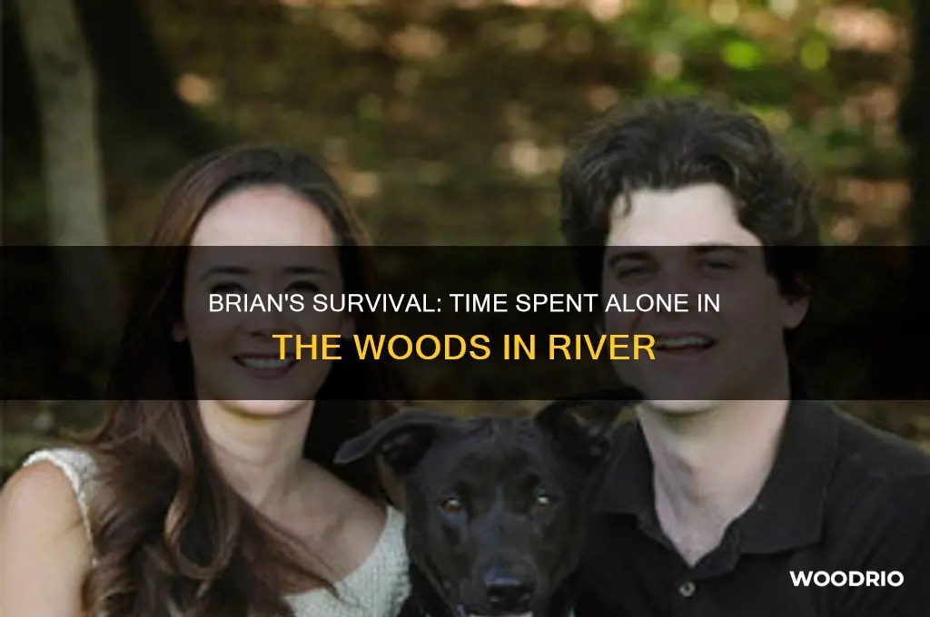 how long was brian in the woods in river