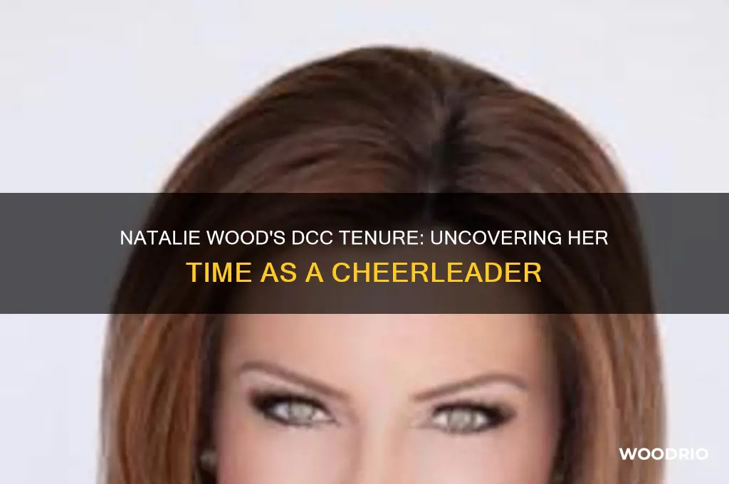 how long was natalie woods a dcc