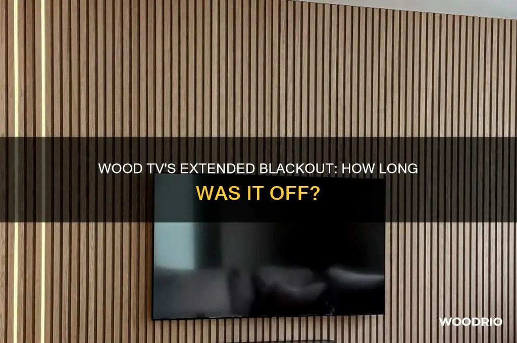 how long was wood tv off