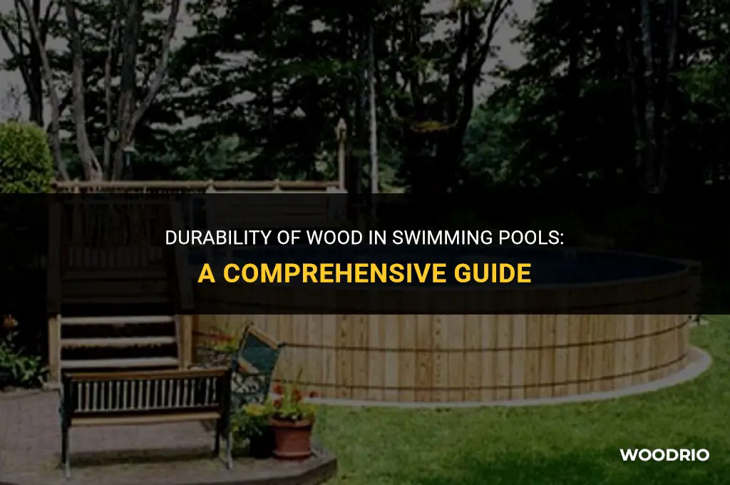 how long will wood last in a swimming pool