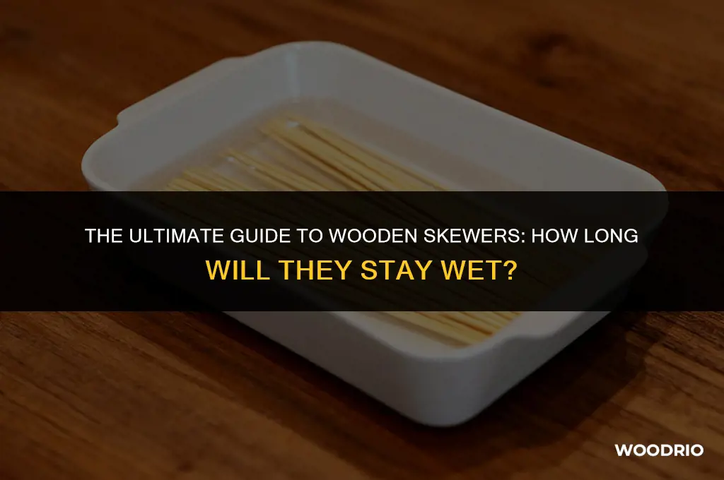 how long will wooden skewers stay wet