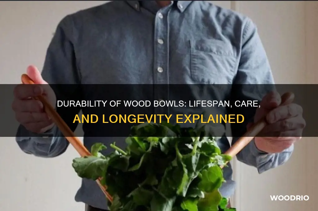 how long would a wood bowl last