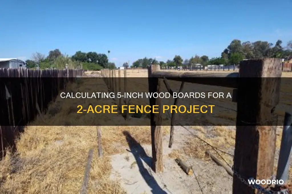 how many 5 inch wood boards for 2 acre fence