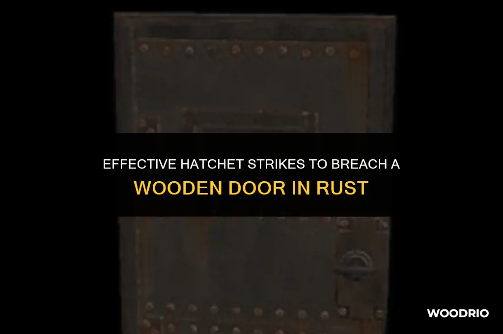 how many hatchet hits to break a wooden door rust