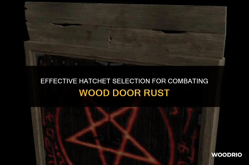 how many hatchets for wood door rust