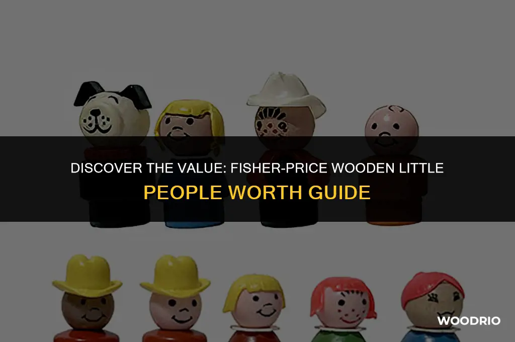 how much are fisher price wooden little people worth