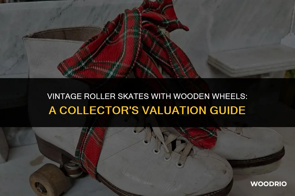 how much are old roller skates with wooden wheels worth