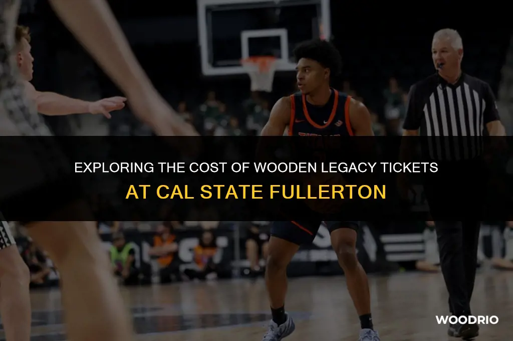 how much are wooden legacy tickets at cal state fullerton