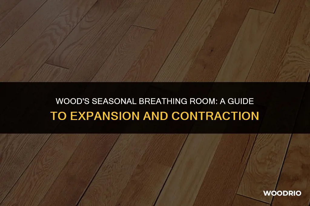 how much breathing room does wood need for seasonal change