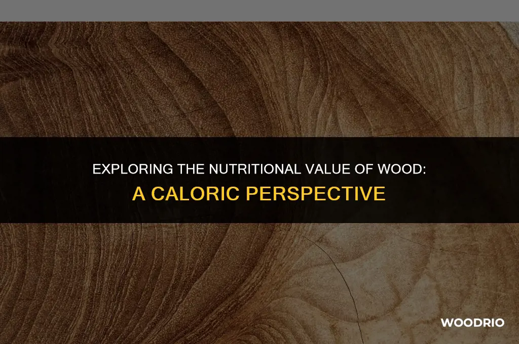 how much calories does wood have