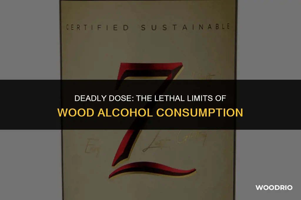 how much wood alcohol can kill you