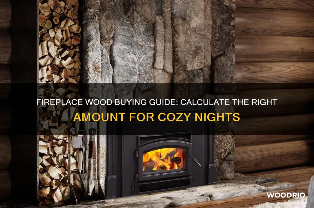 how much wood to buy for fireplace