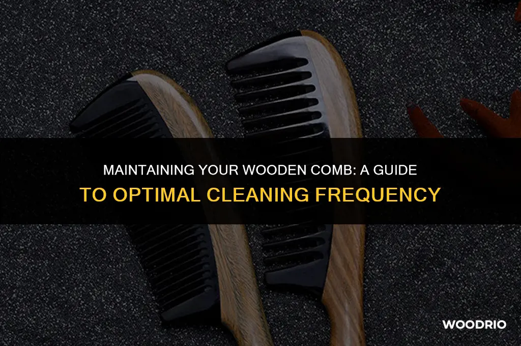 how often to clean wooden comb