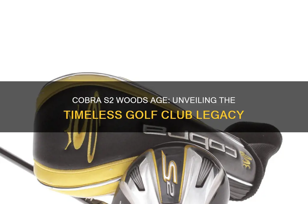 how old are cobra s2 woods