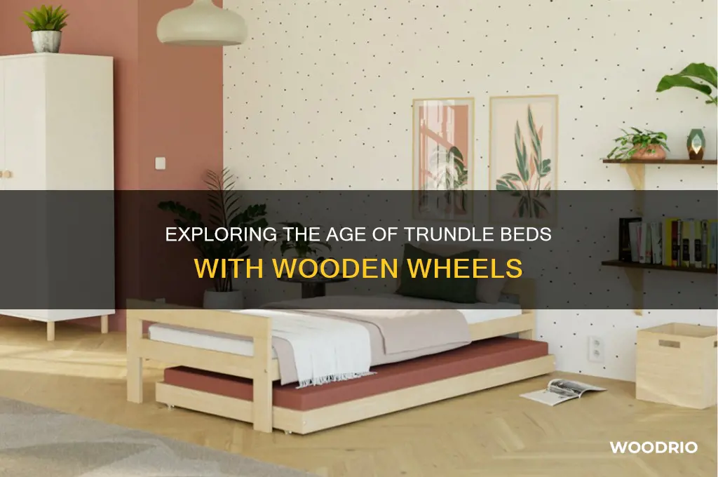 how old is a trundle bed with wooden wheels