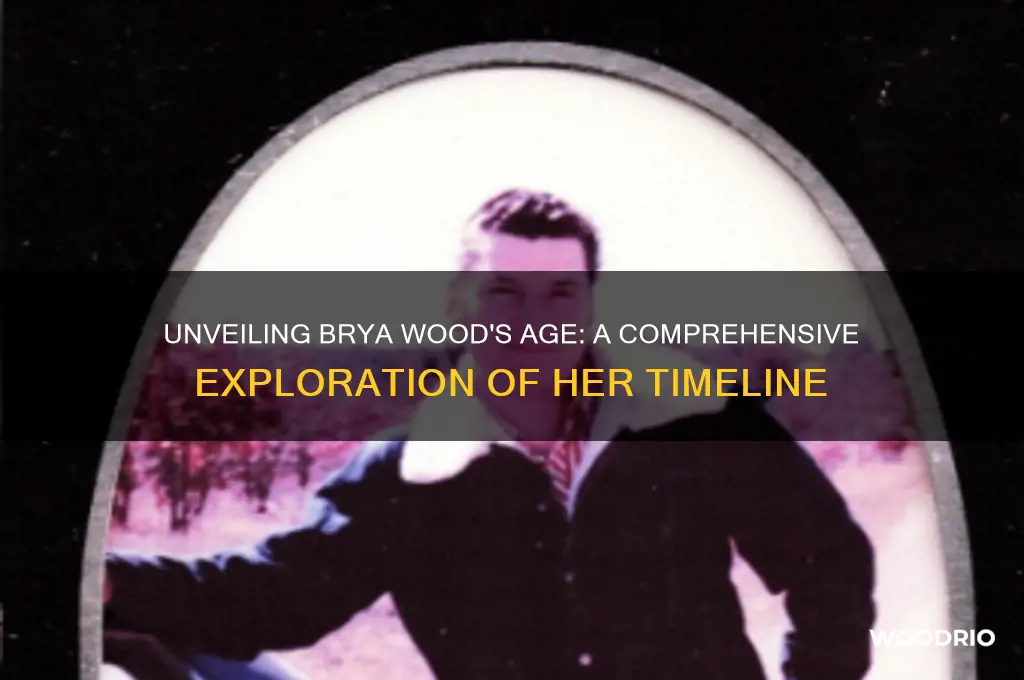 how old is brya wood