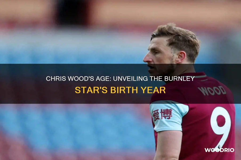 how old is chris wood burnley
