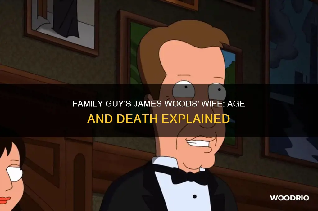 how old is james woods wife die in family guy